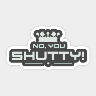 No You Shutty Sticker